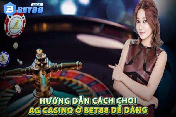 Hướng dẫn cách chơi AG Casino ở Bet88 dễ dàng